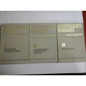 INDEPENDENTA ROMANIEI - DOCUMENTE - 3 volume (lipsa vol.II partea I-a)
